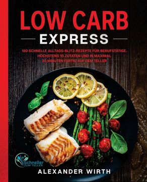 portada Low Carb Express: 180 schnelle Alltags-Blitz-Rezepte für Berufstätige. Höchstens 10 Zutaten und in maximal 30 Minuten fertig auf dem Tel (en Alemán)