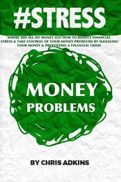 portada #stress: Where Did All My Money Go? How To Reduce Financial Stress And Take Control Of Your Money Problems By Managing Your Mon (en Inglés)