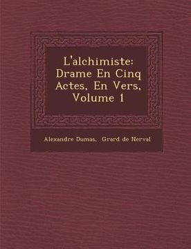 portada L'Alchimiste: Drame En Cinq Actes, En Vers, Volume 1 (in French)