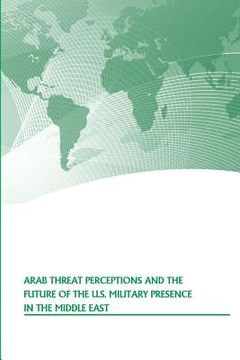 portada Arab Threat Perceptions and the Future of the U.S. Military Presence in the Middle East (en Inglés)