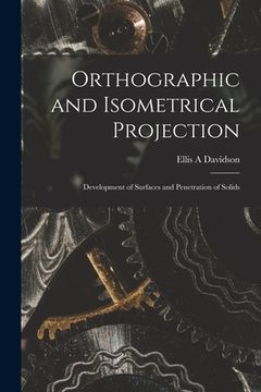 portada Orthographic and Isometrical Projection: Development of Surfaces and Penetration of Solids (en Inglés)