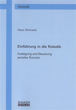 portada Einführung in die Robotik: Auslegung und Steuerung serieller Roboter (en Alemán)