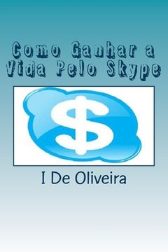 portada Como Ganhar a Vida Pelo Skype: Como Ganhar Dinheiro Pela Internet (in Portuguese)