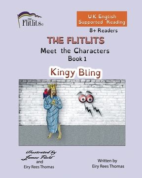 portada THE FLITLITS, Meet the Characters, Book 1, Kingy Bling, 8+Readers, U.K. English, Supported Reading: Read, Laugh and Learn (en Inglés)