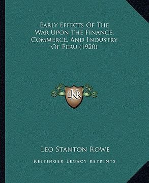 portada early effects of the war upon the finance, commerce, and industry of peru (1920) (en Inglés)
