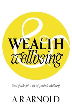 portada WEALTH and Wellbeing: Your guide for a life of positive wellbeing (en Inglés)