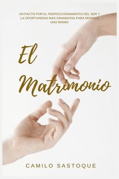 portada El Matrimonio: Un pacto por el perfeccionamiento del ser y la mejor oportunidad para morir a uno mismo