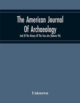 portada The American Journal Of Archaeology And Of The History Of The Fine Arts (Volume Vii) (en Inglés)