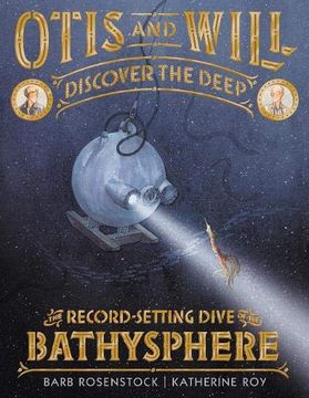 portada Otis and Will Discover the Deep: The Record-Setting Dive of the Bathysphere (en Inglés)