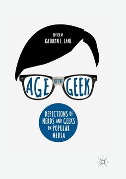 portada Age of the Geek: Depictions of Nerds and Geeks in Popular Media (in English)