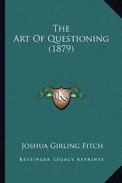 portada the art of questioning (1879) (en Inglés)
