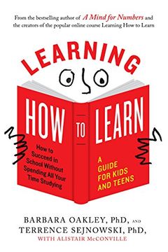 portada Learning how to Learn: How to Succeed in School Without Spending all Your Time Studying; A Guide for Kids and Teens 