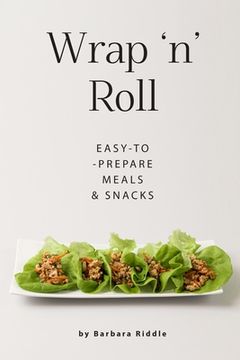 portada Wrap 'n' Roll: Easy-to-Prepare Meals & Snacks (en Inglés)