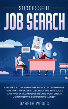 portada Successful Job Search: Feel Like a Lost Fish in The Middle of the Immense "Job Hunting" Ocean? Discover The Best Tools and Proven Techniques