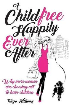 portada A Childfree Happily Ever After: Why More Women are Choosing not to Have Children (en Inglés)