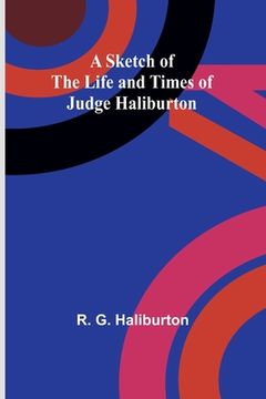 portada A Sketch of the Life and Times of Judge Haliburton (en Inglés)