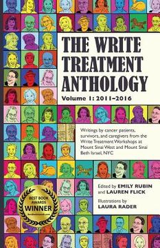 portada The Write Treatment Anthology Volume I 2011-2016: Writings by Cancer Patients, Survivors, and Caregivers from The Write Treatment Workshops at Mount S (en Inglés)