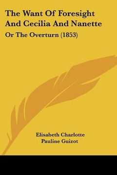 portada the want of foresight and cecilia and nanette: or the overturn (1853) (en Inglés)