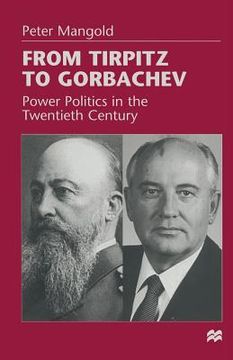 portada From Tirpitz to Gorbachev: Power Politics in the Twentieth Century (en Inglés)