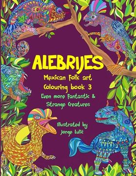 portada Alebrijes Mexican folk art colouring book 3: Even more fantastic & strange Creatures (en Inglés)