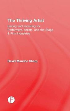 portada The Thriving Artist: Saving and Investing for Performers, Artists, and the Stage & Film Industries