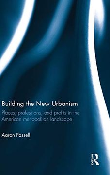 portada Building the new Urbanism: Places, Professions, and Profits in the American Metropolitan Landscape (en Inglés)