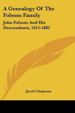 portada a genealogy of the folsom family: john folsom and his descendants, 1615-1882 (in English)