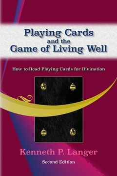 portada Playing Cards and the Game of Living Well: How To Read Playing Cards For Divination