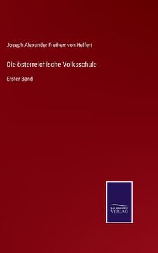 portada Die österreichische Volksschule: Erster Band (en Alemán)