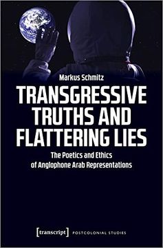 portada Transgressive Truths and Flattering Lies: The Poetics and Ethics of Anglophone Arab Representations (Postcolonial Studies) (en Inglés)