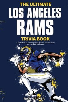 portada The Ultimate los Angeles Rams Trivia Book: A Collection of Amazing Trivia Quizzes and fun Facts for Die-Hard Rams Fans! (en Inglés)