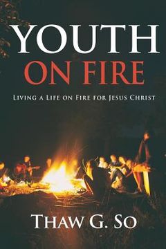 portada Youth on Fire: Living a Life on Fire for Jesus Christ (en Inglés)