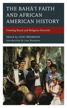 portada The Bahá'í Faith and African American History: Creating Racial and Religious Diversity (in English)