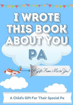 portada I Wrote This Book About You Pa: A Child's Fill in The Blank Gift Book For Their Special Pa Perfect for Kid's 7 x 10 inch 