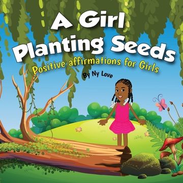 portada A Girl Planting Seeds: Positive Affirmations for Girls (en Inglés)
