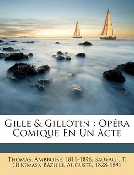 portada Gille & Gillotin: Opéra Comique En Un Acte (en Francés)