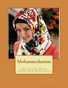 portada Mohammedanism: Lectures on Its Origin, Its Religious and Political Growth, and Its Present State (in English)