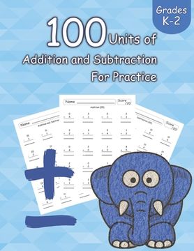 portada 100 Units of Addition and Subtraction For Practice: Grades K-2, Workbooks Math Practice, Worksheet Arithmetic, Workbook With Answers For Kids (en Inglés)