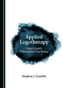 portada Applied Logotherapy: Viktor Franklâ (Tm)S Philosophical Psychology (en Inglés)