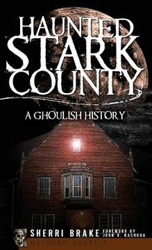 portada Haunted Stark County: A Ghoulish History (en Inglés)