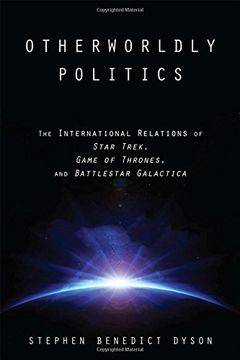 portada Otherworldly Politics: The International Relations of Star Trek, Game of Thrones, and Battlestar Galactica