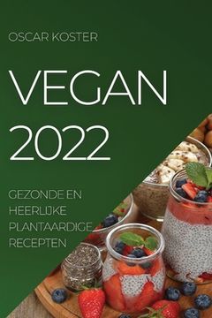 portada Vegan 2022: Gezonde En Heerlijke Plantaardige Recepten