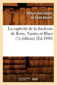 portada La Captivité de la Duchesse de Berry, Nantes Et Blaye (7e Édition) (Éd.1890) (in French)