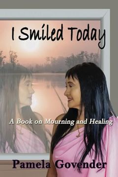 portada I Smiled Today: A Book on Mourning and Healing (en Inglés)