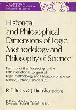 portada HISTORICAL AND PHILOSOPHICAL DIMENSIONS OF LOGIC, METHODOLOGY AND PHILOSOPHY OF SCIENCE (PART FOUR OF THE PROCEEDINGS OF THE FIFTH INTERNATIONAL CONGRESS OF LOGIC, METHODOLOGY AND PHILOSOPHY OF SCIENCE, LONDON, ONTARIO, CANADA, 1975).
