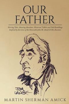 portada Our Father: Stirring Tales, Amusing Anecdotes, Historical Tidbits and Odd Ramblings Inspired by the Lives of the Honorable John M. (en Inglés)