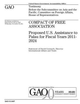 portada Compact of Free Association: proposed U.S. assistance to Palau for fiscal years 2011-2024: testimony before the Subcommittee on Asia and the Pacifi