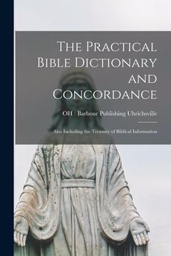 portada The Practical Bible Dictionary and Concordance: Also Including the Treasury of Biblical Information (in English)
