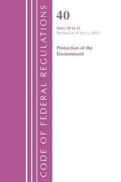 portada Code of Federal Regulations, Title 40 Protection of the Environment 50-51, Revised as of July 1, 2022 (en Inglés)