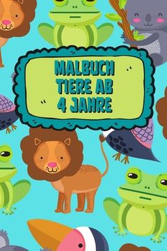 portada Malbuch Tiere Ab 4 Jahre: Mein Tierisches Malbuch, Malbuch für Kinder Ab 4 Malbuch Tiere für Kinder (en Alemán)